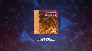 Matt Caseli  Blow Your Mind Radio Edit [upl. by Lynda]