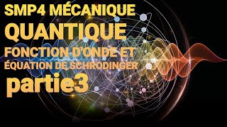 SMP4 MÉCANIQUE QUANTIQUE  FONCTION DONDE ET ÉQUATION DE SCHRODINGER pertie 3 [upl. by Keeley809]