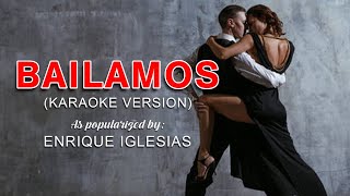 Bailamos  As popularized by Enrique Iglesias Karaoke Version [upl. by Glavin869]