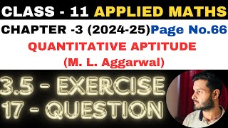 17 Ques Ex 35 l Chapter 3 l Quantitative Aptitude l Class 11th Applied Maths l M L Aggarwal 202425 [upl. by Corly]