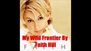 My Wild Frontier By Faith Hill Lyrics in description [upl. by Jami]