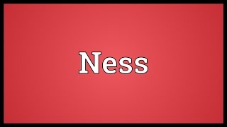 Ness Meaning [upl. by Cynthea]