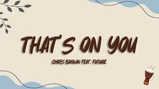 Chris Brown Future  That’s On You Lyrics [upl. by Kapoor185]