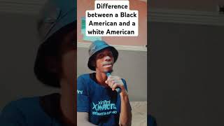 Difference between a Black American and a white American [upl. by Duj586]