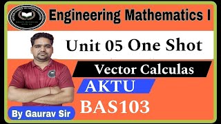 Engineering Mathematics I Unit 5 One Shot  Vector Calculus  BAS103  AKTU Maths PYQ By Gaurav Sir [upl. by Nitnerb296]