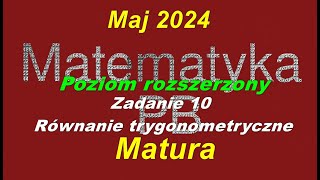 Matura rozszerzona z matematyki maj 2024 zadanie 10 Równanie trygonometryczne [upl. by Ayot]