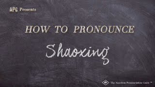 How to Pronounce Shaoxing Real Life Examples [upl. by Wernsman]