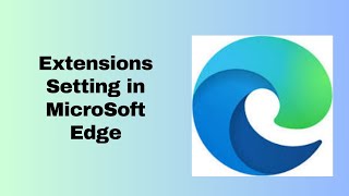 Extensions Setting in MicroSoft Edge [upl. by Notsgnal623]