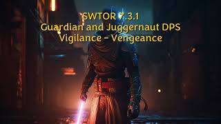 SWTOR 731 Guardian Vigilance  Juggernaut Vengeance [upl. by Nwahsat792]