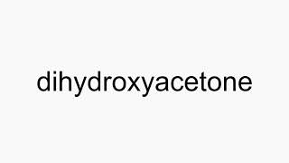 How to pronounce dihydroxyacetone [upl. by Faux]