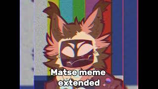 matse meme extended 3 [upl. by Durwood]