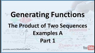 Generating Functions Sequence Multiplication Examples A  Part 1 [upl. by Kcyrred817]