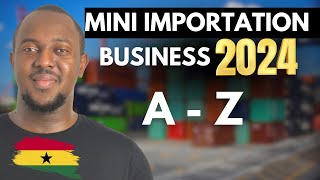 Mini Importation Business in Ghana A TO Z [upl. by Johnette]