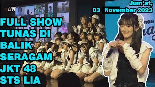 FULL SHOW JKT48 Tunas di Balik Seragam STS LIA 03 Novemmber 2023 [upl. by Cayser892]