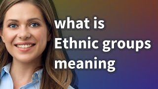 Ethnic groups  meaning of Ethnic groups [upl. by Saunder]