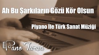 Ah Bu Şarkıların Gözü Kör Olsun Cover  Piyano [upl. by Tapes]