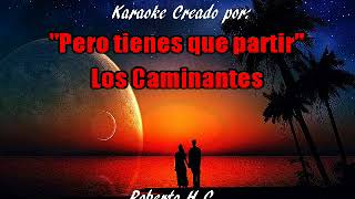 Los Caminantes Karaoke PERO TIENES QUE PARTIR [upl. by Herm381]