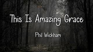 This Is Amazing Grace  Phil Wickham [upl. by Hagai421]