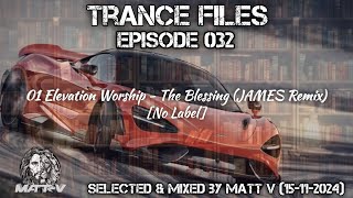 Trance Files Episode 032 Selected amp Mixed by Matt V 15112024 [upl. by Friedberg]