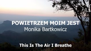 Powietrzem Moim Jest  This Is The Air I Breathe  Monika Bartkowicz  Uwielbienie  Tekst  🇵🇱  ❤️ [upl. by Novihc]