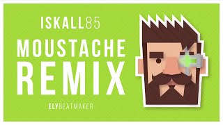 iskall85  A Moustache elybeatmaker Remix [upl. by Stanfill]