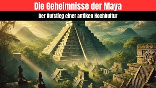 Die Geheimnisse der Maya  Der Aufstieg einer antiken Hochkultur geschichte maya [upl. by Recneps]