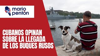 Cubanos opinan sobre la llegada de los buques de guerra rusos a La Habana [upl. by Ilanos]