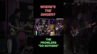 Wheres the Singer quotDo Nothingquot  The Prowlers rocknroll newmusic livemusic shorts classicrock [upl. by Lexine]