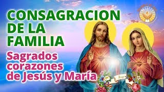 SAGRADOS CORAZONES DE JESUS Y MARIA consagracion de la familia [upl. by Heather]