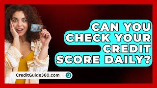 Can You Check Your Credit Score Daily  CreditGuide360com [upl. by Notac]