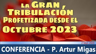 quotLa Gran Tribulación comenzará des del Octubre 2023quot conferencia de P Artur Migas 2 Sept 2023 [upl. by Gifferd817]