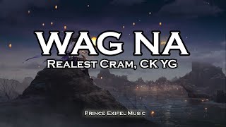 Wag Na  Realest Cram CK YG Lyric Video [upl. by Athalee]