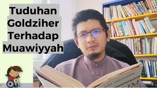 Tuduhan Goldziher Terhadap Muawiyah Kritikan Orientalis Terhadap Hadis [upl. by Ursas901]