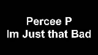 Percee P  Im Just that Bad [upl. by Assennav423]