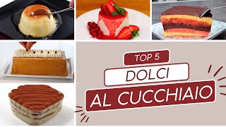 DOLCI AL CUCCHIAIO 5 Ricette Top Fatte in casa come in Pasticceria [upl. by Anailuig]