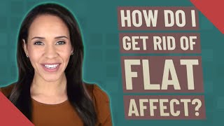 How do I get rid of flat affect [upl. by Eirac]