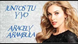 Aracely Arámbula Juntos Tu Y Yo Tema Completo [upl. by Carina549]