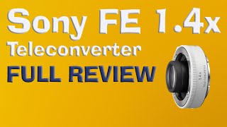 Sony FE 14x Teleconverter Review Full [upl. by Donnenfeld]