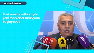 Xəzər TV  Ürək əməliyyatları üçün yeni mərkəzlər fəaliyyətə başlayacaq [upl. by Towrey498]