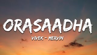 Vivek  Mervin  Orasaadha Lyrics [upl. by Ytsur]