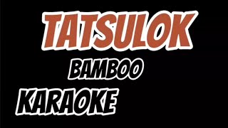 TATSULOK Bamboo KARAOKE HD [upl. by Hoxie]