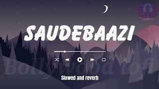 Saudebazi slowed and reverbed songs  Slowed and reverb  lofi  Saude bazi by javed ali [upl. by Curnin391]