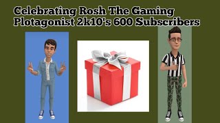 Celebrating Rosh2k10s 600 Subscribers🎊🎉🎁 [upl. by Anitnuahs]