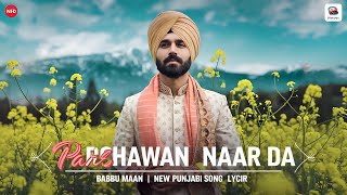 Parshawan Naar Da  Babbu Maan  New Punjabi Song [upl. by Maillw]