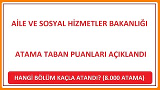 8000 ATAMA EN KÜÇÜK PUANLARI  AİLE BAKANLIĞI ATAMA PUANLARI AÇIKLANDI HANGİ BÖLÜM KAÇLA ATANDI [upl. by Oleusnoc]