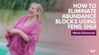 How To Eliminate Abundance Blocks Using Feng Shui  Marie Diamond [upl. by Reemas384]