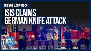 ISIS Claims Responsibility For Deadly Knife Attack In Germany  Dawn News English [upl. by Holloway]