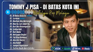 TOMMY J PISA FULL ALBUM  DIBATAS KOTA INI  SURATAN  BIARKAN AKU MENANGIS  LAGU TEMBANG KENANGAN [upl. by Nassir]