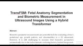 TransFSM Fetal Anatomy Segmentation and Biometric Measurement in Ultrasound Images Using a Hybrid Tr [upl. by Papert]