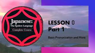 Lesson 0  Part 1 Japanese Pronunciation and Mora [upl. by Epoillac]